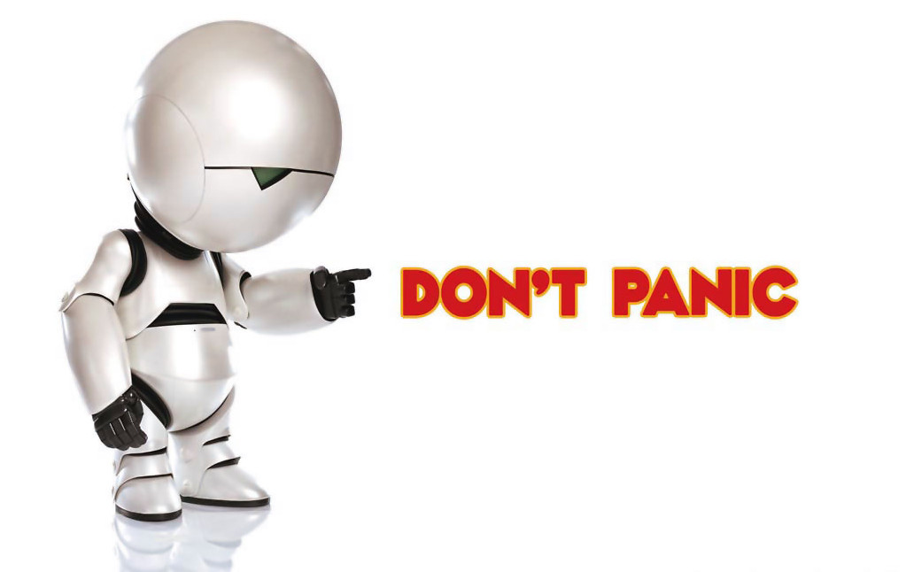 Marvin the Paranoid Android says "Don't Panic!"